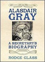 Alasdair Gray: A Secretary's Biography
