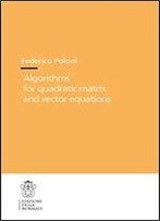Algorithms For Quadratic Matrix And Vector Equations (Publications Of The Scuola Normale Superiore / Theses (Scuola Normale Superiore))