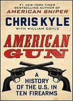 American Gun: A History Of The U.S. In Ten Firearms