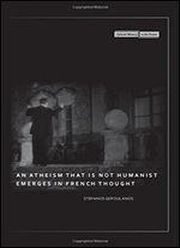 An Atheism That Is Not Humanist Emerges In French Thought (cultural Memory In The Present)