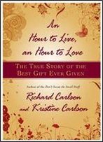 An Hour To Live, An Hour To Love: The True Story Of The Best Gift Ever Given