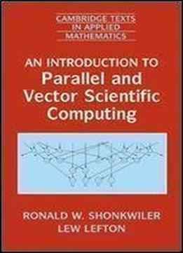 An Introduction To Parallel And Vector Scientific Computing (cambridge Texts In Applied Mathematics)