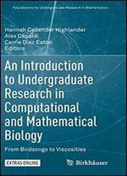 An Introduction To Undergraduate Research In Computational And Mathematical Biology: From Birdsongs To Viscosities