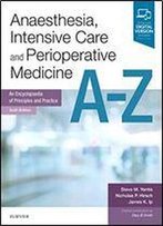 Anaesthesia, Intensive Care And Perioperative Medicine A-Z: An Encyclopedia Of Principles And Practice