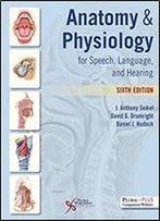 Anatomy & Physiology For Speech, Language, And Hearing, Sixth Edition