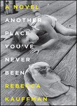 Another Place You've Never Been: A Novel