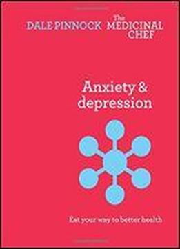 Anxiety & Depression: Eat Your Way To Better Health (the Medicinal Chef)