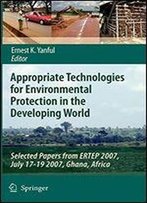Appropriate Technologies For Environmental Protection In The Developing World: Selected Papers From Ertep 2007, July 17-19 2007, Ghana, Africa