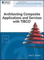 Architecting Composite Applications And Services With Tibco (Tibco Press)