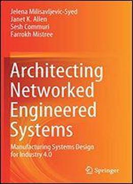Architecting Networked Engineered Systems: Manufacturing Systems Design For Industry 4.0