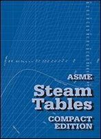 Asme Steam Tables: Properties Of Saturated And Superheated Steam In U.S. Customary And Si Units From The Iapws-If97 International Standard For Industrial Use