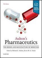Aulton's Pharmaceutics: The Design And Manufacture Of Medicines