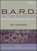 B.A.R.D. In The Practice: A Guide For Family Doctors To Consult Efficiently, Effectively And Happily