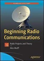 Beginning Radio Communications: Ham Radio Projects And Amateur Radio License Guide