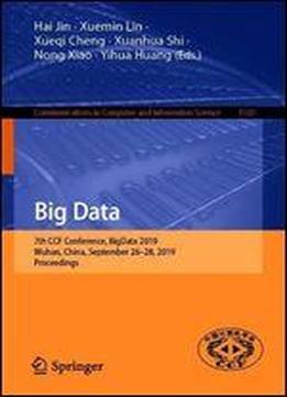 Big Data: 7th Ccf Conference, Bigdata 2019, Wuhan, China, September 2628, 2019, Proceedings (communications In Computer And Information Science)