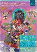 Black Girl Magic Beyond The Hashtag: Twenty-First-Century Acts Of Self-Definition