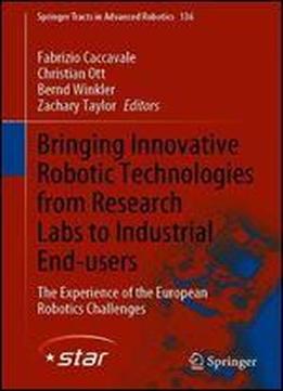 Bringing Innovative Robotic Technologies From Research Labs To Industrial End-users: The Experience Of The European Robotics Challenges