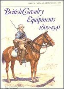 British Cavalry Equipments 1800-1941 (men-at-arms Series 138)