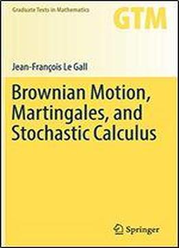 Brownian Motion, Martingales, And Stochastic Calculus