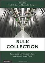 Bulk Collection: Systematic Government Access To Private-Sector Data