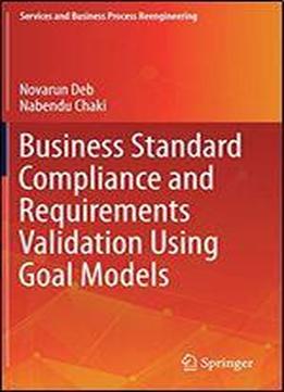 Business Standard Compliance And Requirements Validation Using Goal Models