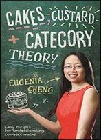 Cakes, Custard And Category Theory: Easy Recipes For Understanding Complex Maths