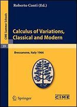 Calculus Of Variations, Classical And Modern: Lectures Given At A Summer School Of The Centro Internazionale Matematico Estivo (c.i.m.e.) Held In ... June 10-18, 1966 (c.i.m.e. Summer Schools)