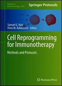 Cell Reprogramming For Immunotherapy: Methods And Protocols