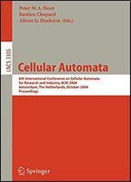 Cellular Automata: 6th International Conference On Cellular Automata For Research And Industry, Acri 2004, Amsterdam, The Netherlands, October 25-28, ... (lecture Notes In Computer Science)