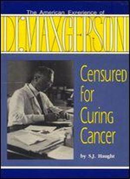 Censured For Curing Cancer: The American Experience Of Dr. Max Gerson