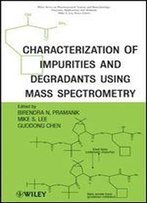 Characterization Of Impurities And Degradants Using Mass Spectrometry