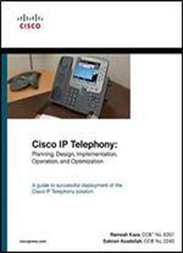Cisco Ip Telephony: Planning, Design, Implementation, Operation, And Optimization