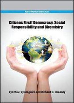 Citizens First!: Democracy, Social Responsibility, And Chemistry