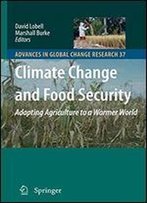 Climate Change And Food Security: Adapting Agriculture To A Warmer World