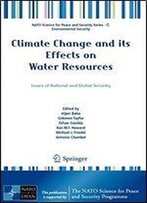Climate Change And Its Effects On Water Resources: Issues Of National And Global Security (Nato Science For Peace And Security Series C: Environmental Security)