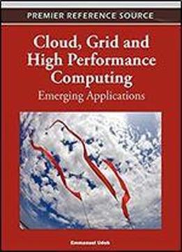 Cloud, Grid And High Performance Computing: Emerging Applications
