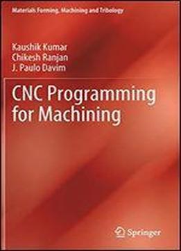 Cnc Programming For Machining (materials Forming, Machining And Tribology)