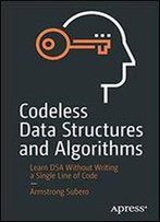 Codeless Data Structures And Algorithms: Learn Dsa Without Writing A Single Line Of Code