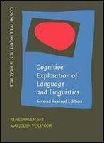 Cognitive Exploration Of Language And Linguistics: Second Revised Edition (Cognitive Linguistics In Practice)