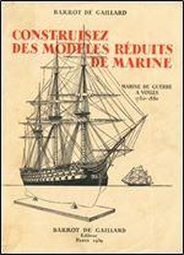 Construisez Des Modeles Reduits De Marine. Marine De Guerre A Voiles, 1750-1850