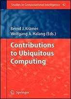 Contributions To Ubiquitous Computing (Studies In Computational Intelligence)