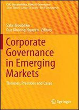 Corporate Governance In Emerging Markets: Theories, Practices And Cases