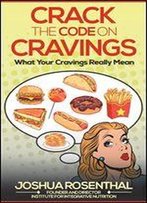 Crack The Code On Cravings: What Your Cravings Really Mean