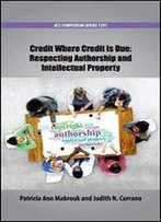 Credit Where Credit Is Due: Respecting Authorship And Intellectual Property