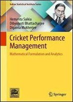 Cricket Performance Management: Mathematical Formulation And Analytics (Indian Statistical Institute Series)