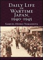 Daily Life In Wartime Japan, 1940-1945