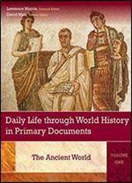 Daily Life Through World History In Primary Documents: Volume 1, The Ancient World
