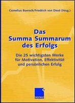 Das Summa Summarum Des Erfolgs: Die 25 Wichtigsten Werke Fr Motivation, Effektivitt Und Persnlichen Erfolg