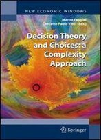 Decision Theory And Choices: A Complexity Approach (New Economic Windows)