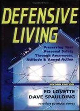 Defensive Living: Attitudes, Tactics And Proper Handgun Use To Secure